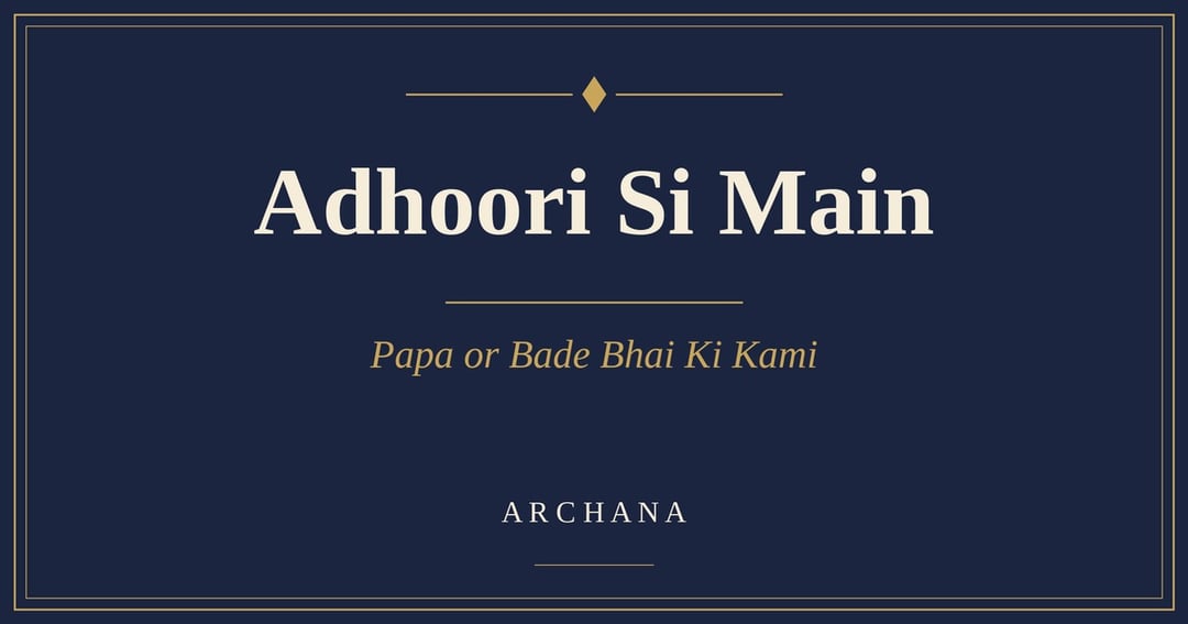 Adhoori Si Main: Papa or Bade Bhai Ki Kami, image 2