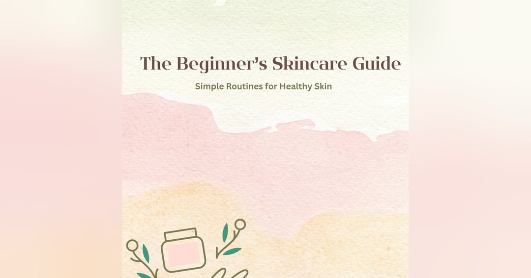 The Beginner’s Skincare Guide