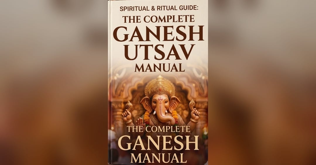 Spiritual and Ritual Guide : The Complete Ganesh Utsav Manual