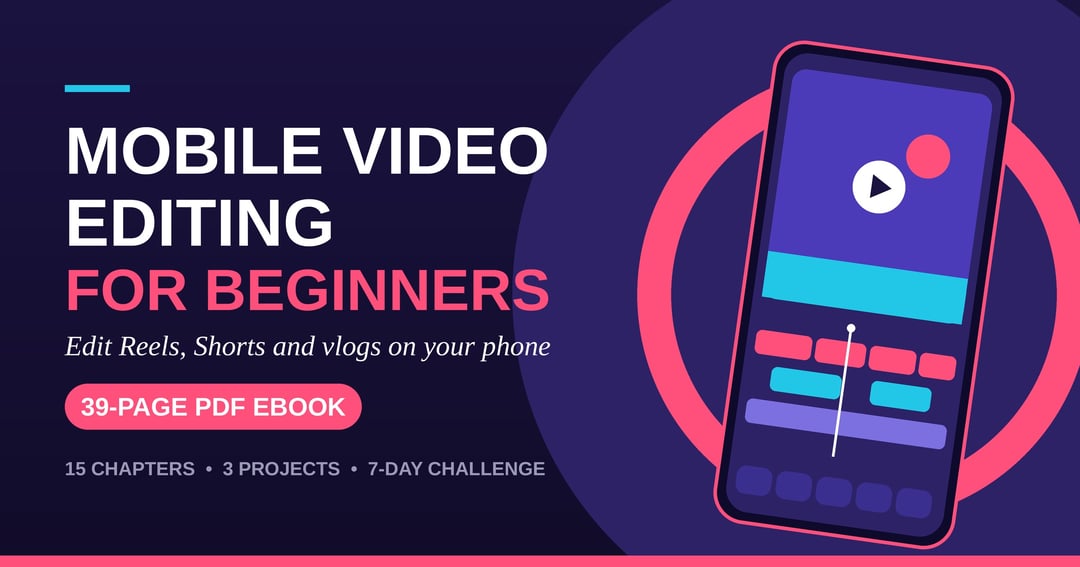 Mobile Video Editing for Beginners Edit Reels, Shorts and Vlogs on Your Phone, Step by Step
