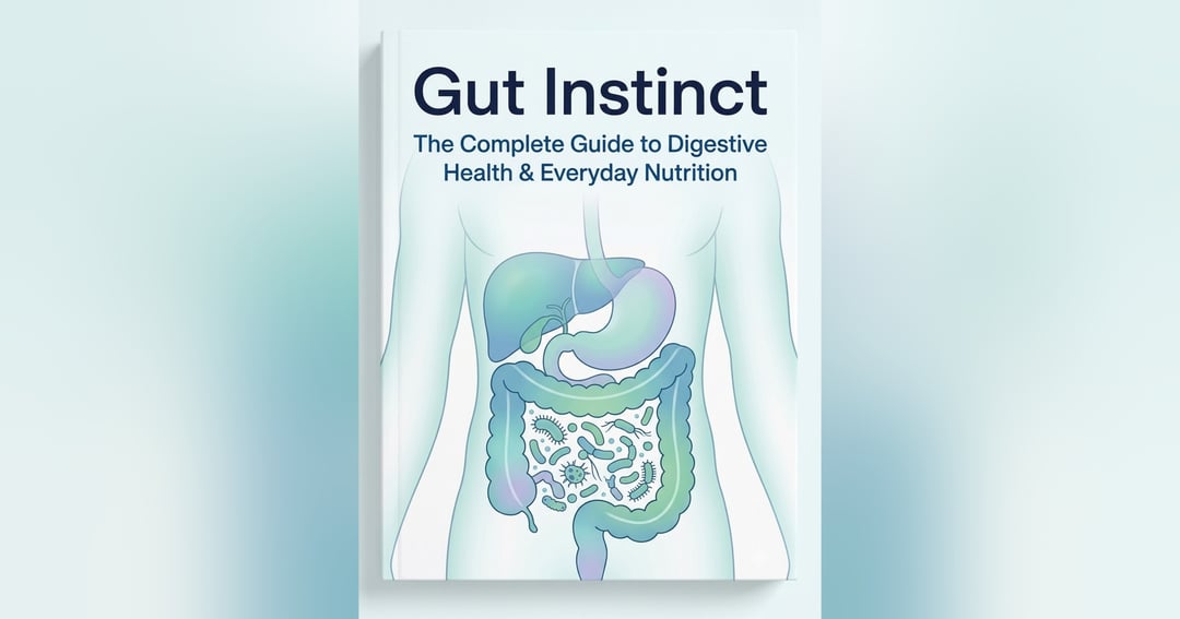 Gut Instinct: The Complete Guide to Digestive Health & Everyday Nutrition