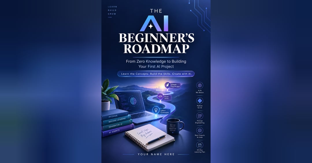 The AI Beginner's Roadmap: From Zero Knowledge to Building Your First AI Project