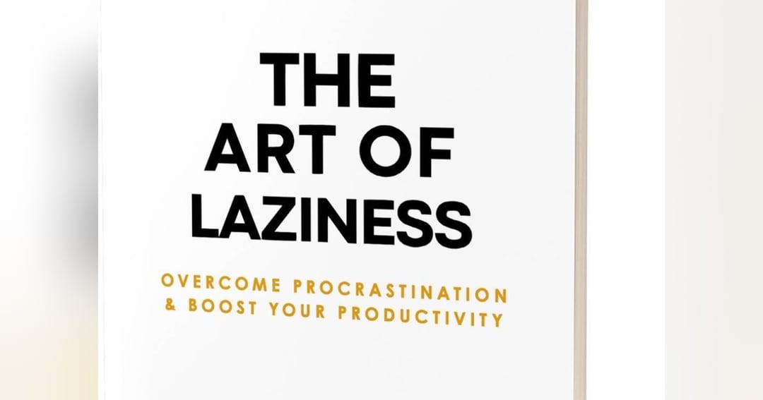 THE ART OF LAZINESS  Do Less. Think Smarter. Live Better.