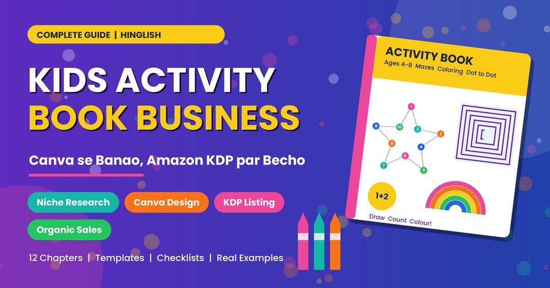 Kids Activity Book Business: Create with Canva and Publish on Amazon KDP Subtitle: A Step-by-Step Beginner’s Guide to Designing, Listing and Growing Sales with Keywords