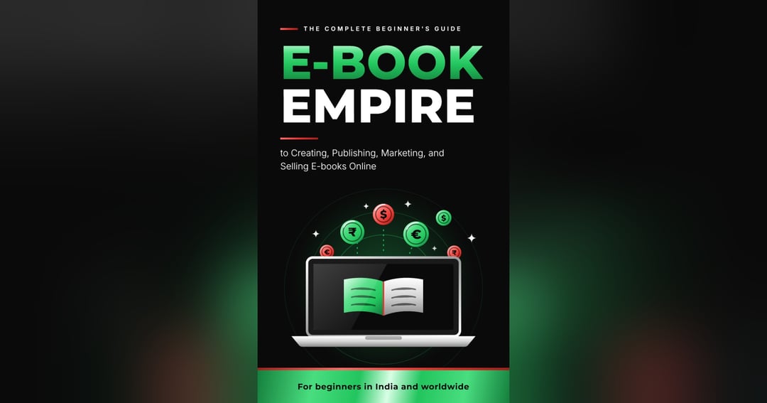 E-book Empire: The Complete Beginner’s Guide to Creating, Publishing, Marketing, and Selling E-books Online