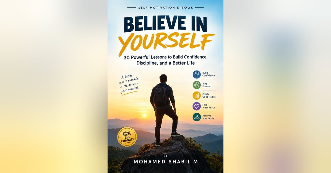 Believe in Yourself: 30 Powerful Lessons to Build Confidence, Discipline, and a Better Life