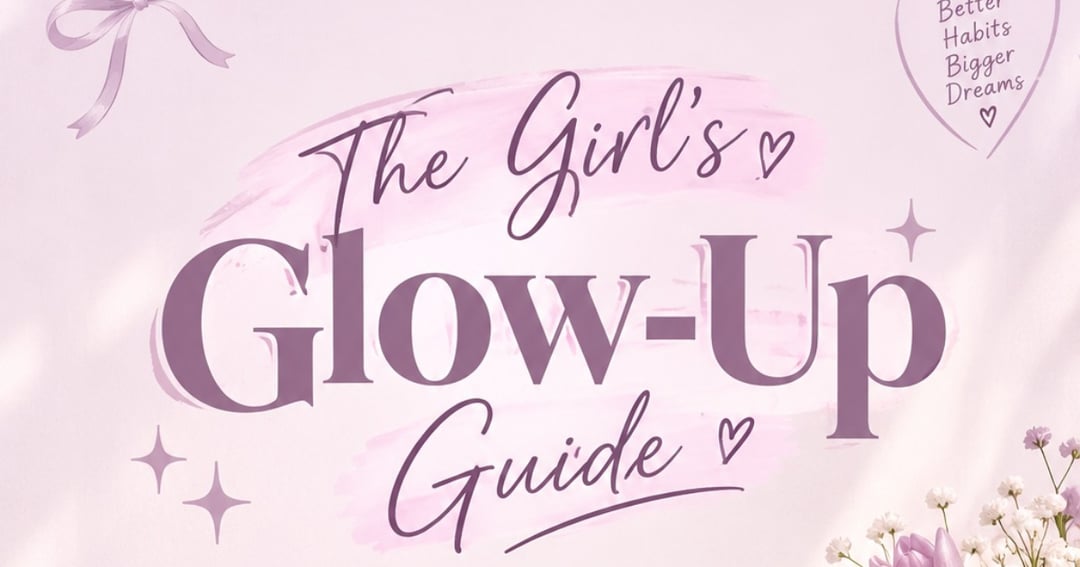 The Girl’s Glow-Up Guide 🎀 | Self-Care, Confidence & Healthy Habits