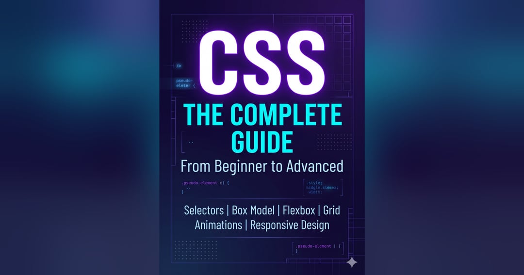 CSS Masterclass: The Complete Guide from Beginner to Advanced
