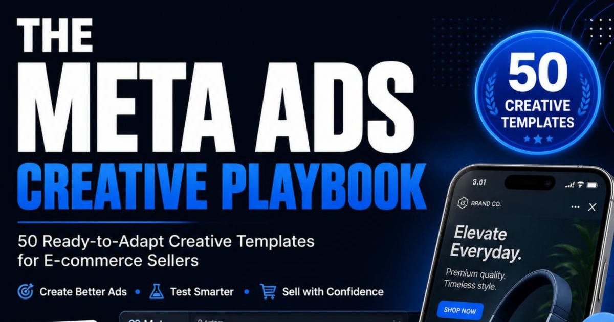 Meta Ads Creative Playbook – 50 Ready-to-Adapt Ad Templates for E-commerce & Dropshipping