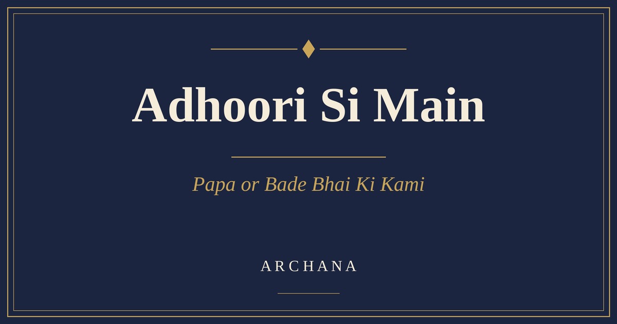 Adhoori Si Main: Papa or Bade Bhai Ki Kami, image 2