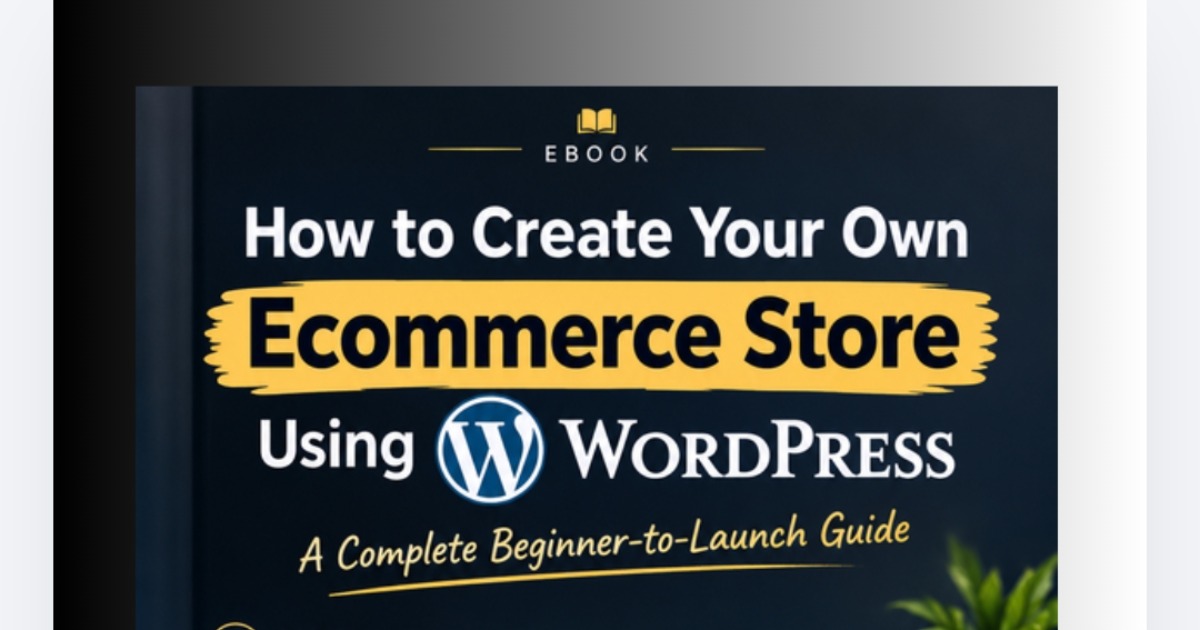 How to Create Your Own Ecommerce Store Using WordPress | Beginner-to-Launch Guide