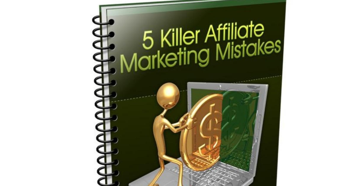 5 killer affiliate marketing mistakes