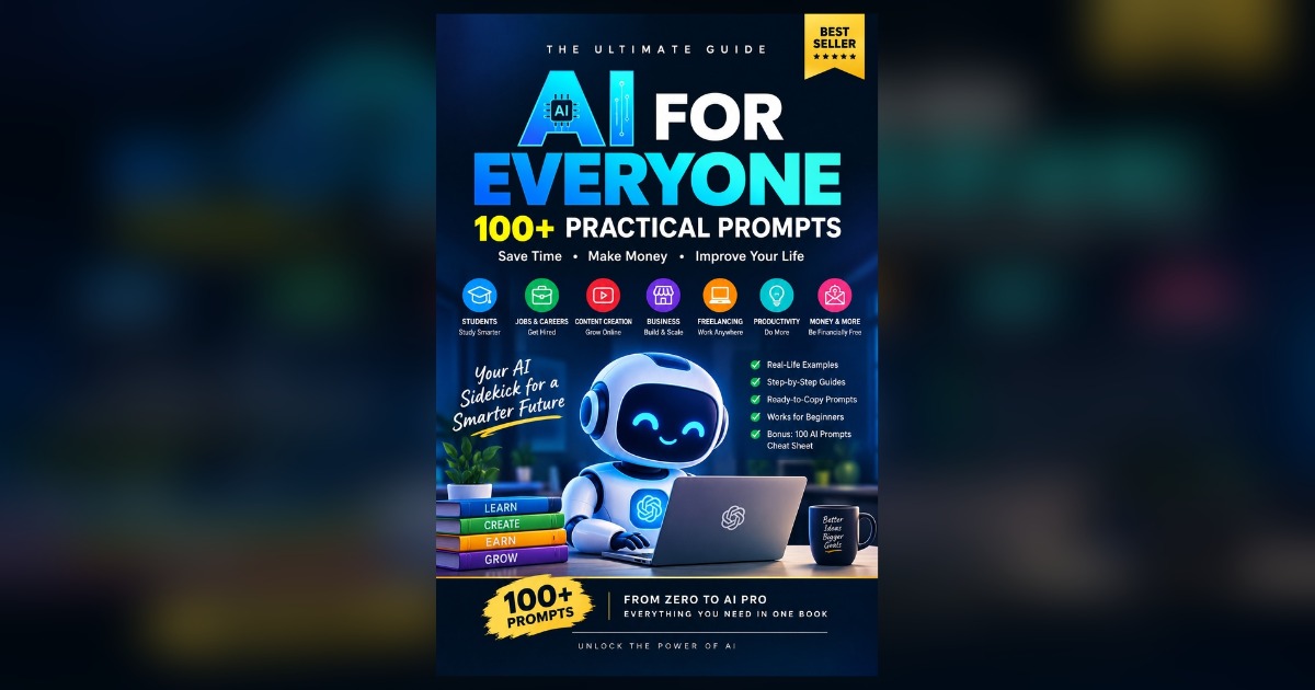 AI for Everyone: 100+ Practical ChatGPT Prompts to Save Time, Make Money & Improve Your Life
