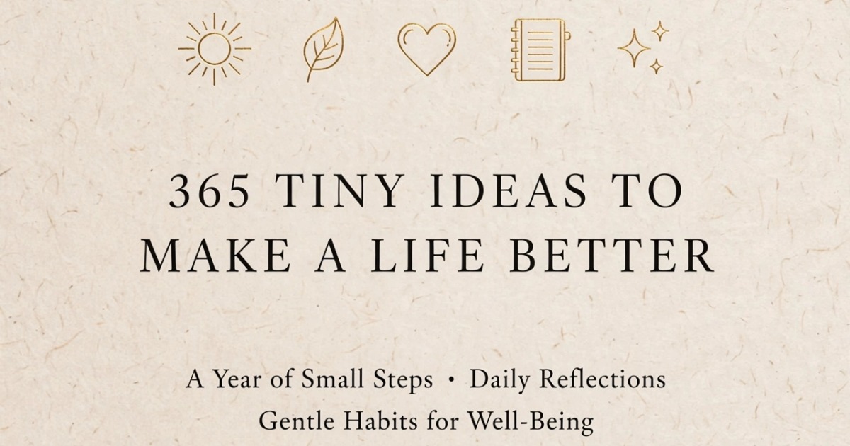365 tiny ideas to make life better