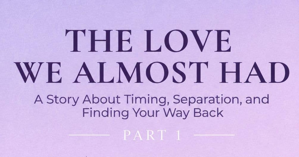 The Love We Almost Had - Part 1