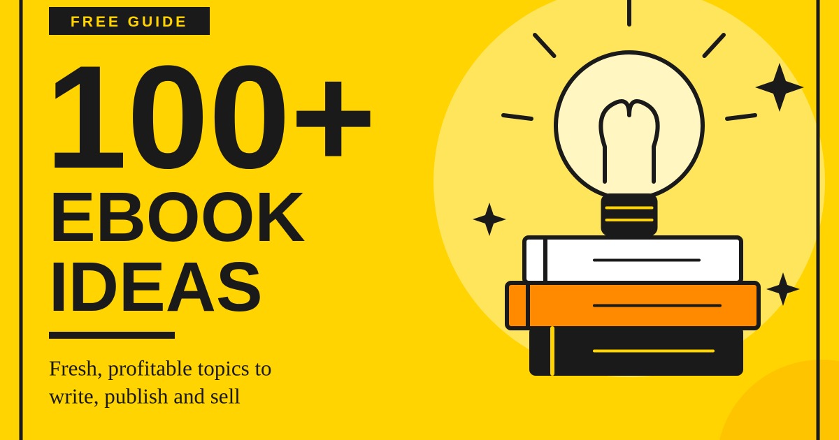 100+ Ebook Ideas: Fresh, Profitable Topics to Write, Publish & Sell