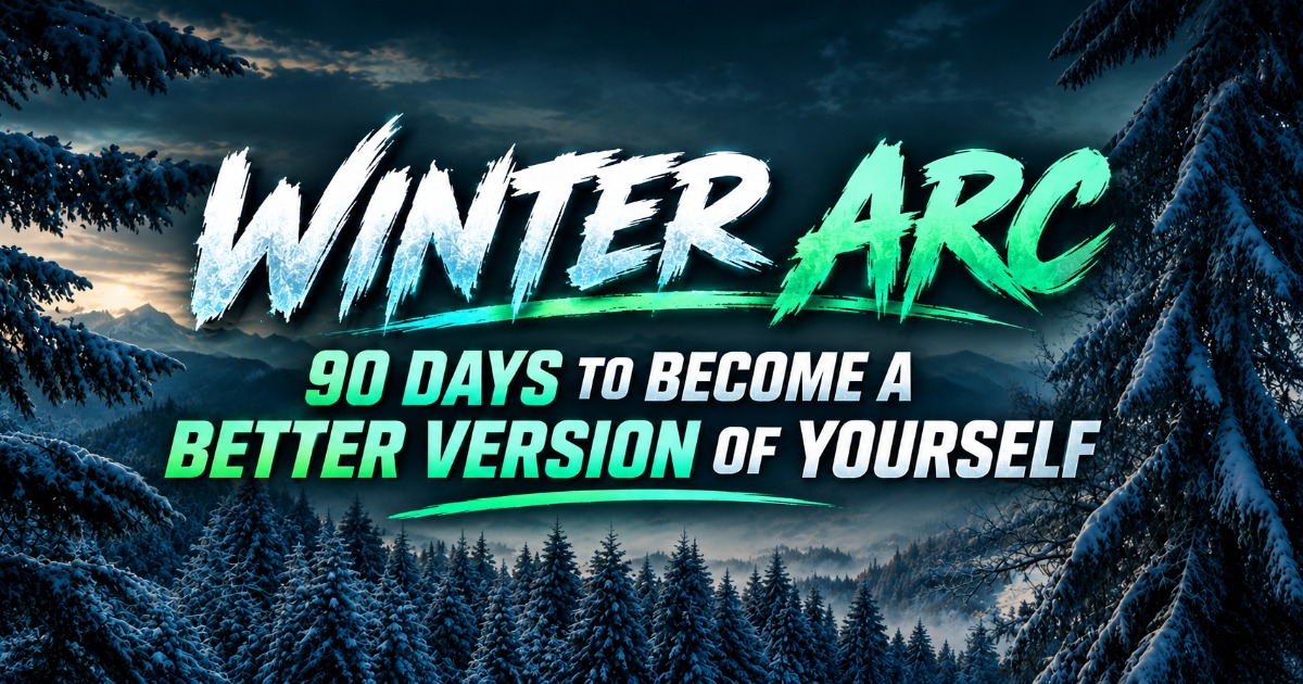 Winter Arc 90 Days to Become a Better Version of Yourself