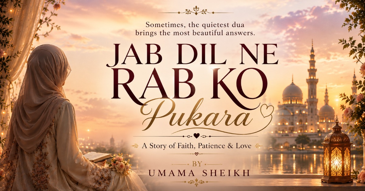Jab Dil Ne Rab Ko Pukara — A Story of Faith, Patience & Love