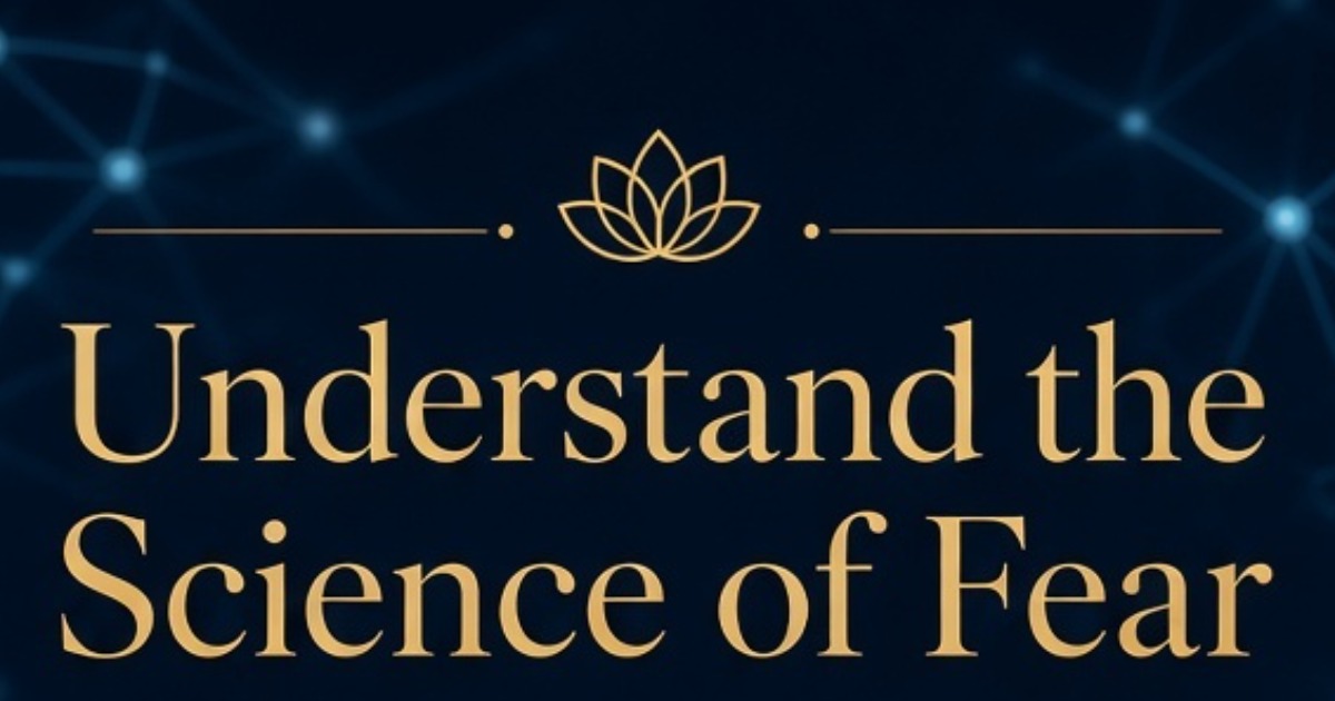 Fear Is Not Your Enemy: Learn to Understand It