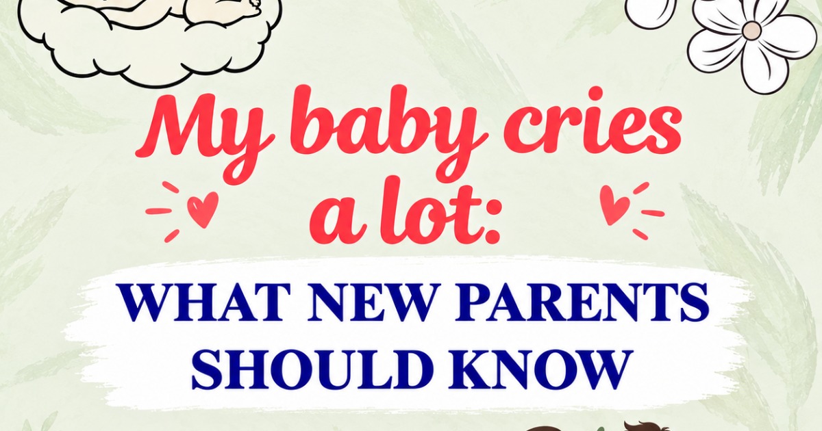"My baby cries a lot ": What new parents should know.