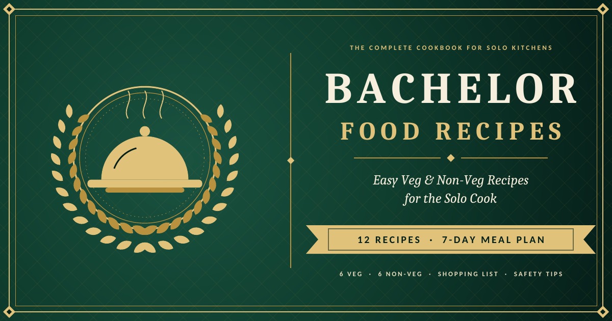 **Bachelor Food Recipes: A Complete Cookbook for Solo Kitchens**  12 Easy, Tasty & Budget-Friendly Veg and Non-Veg Recipes with a 7-Day Meal Plan