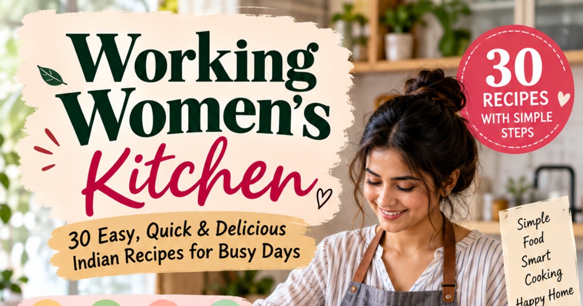 "Busy Women ke Liye Quick & Easy Indian Recipes"