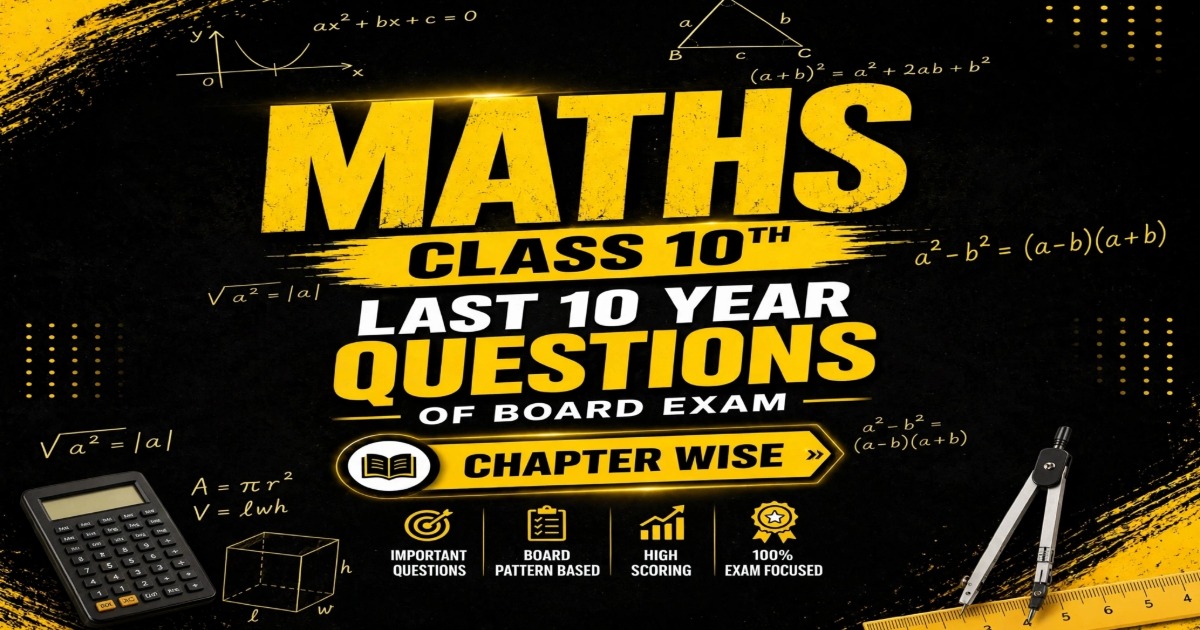 Mathematics class 10 PYQ.  (  last 10 years ) 100 question from each chapter wise